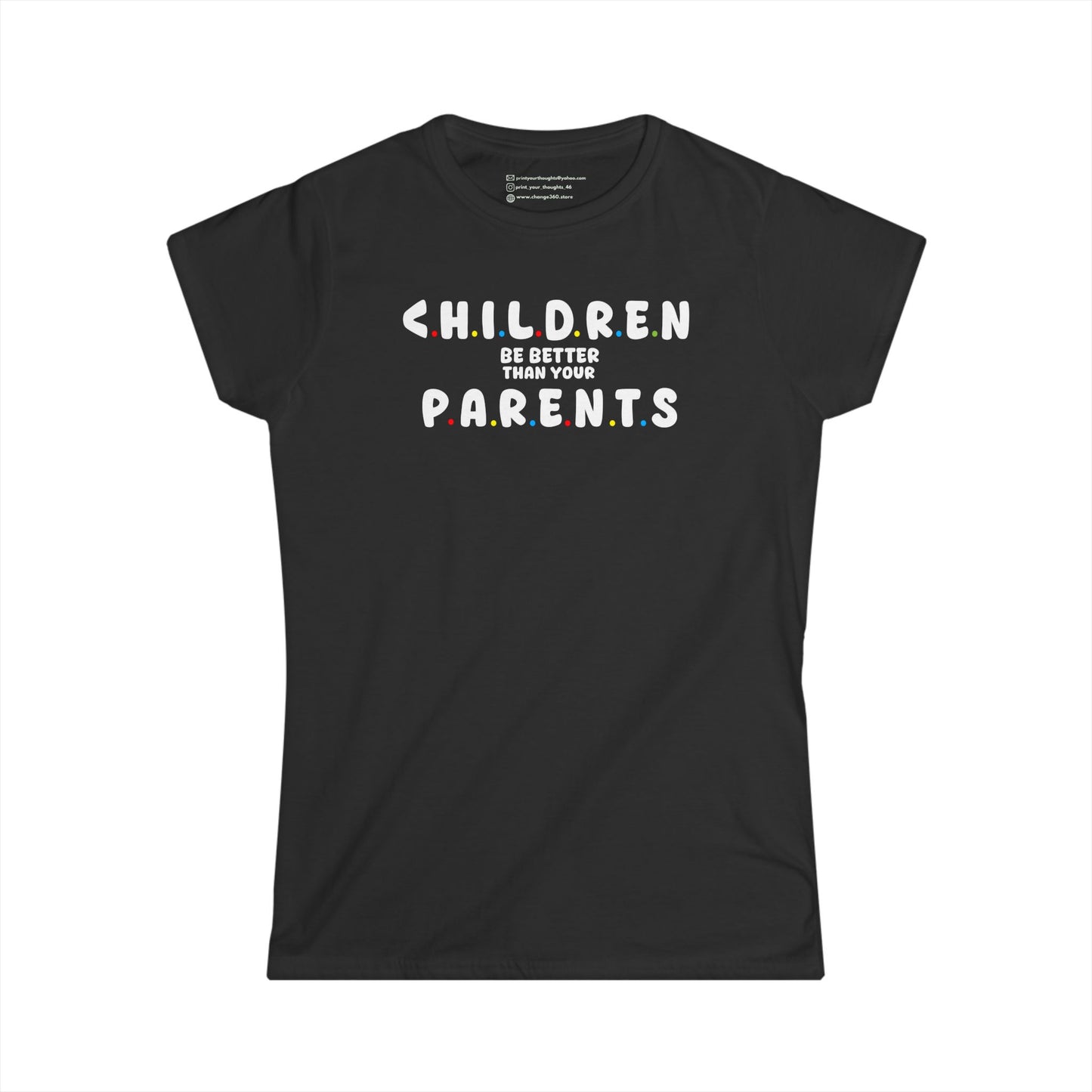 CHILDREN BE BETTER THAN YOUR PARENTS | WOMEN SOFT FITTED TEE