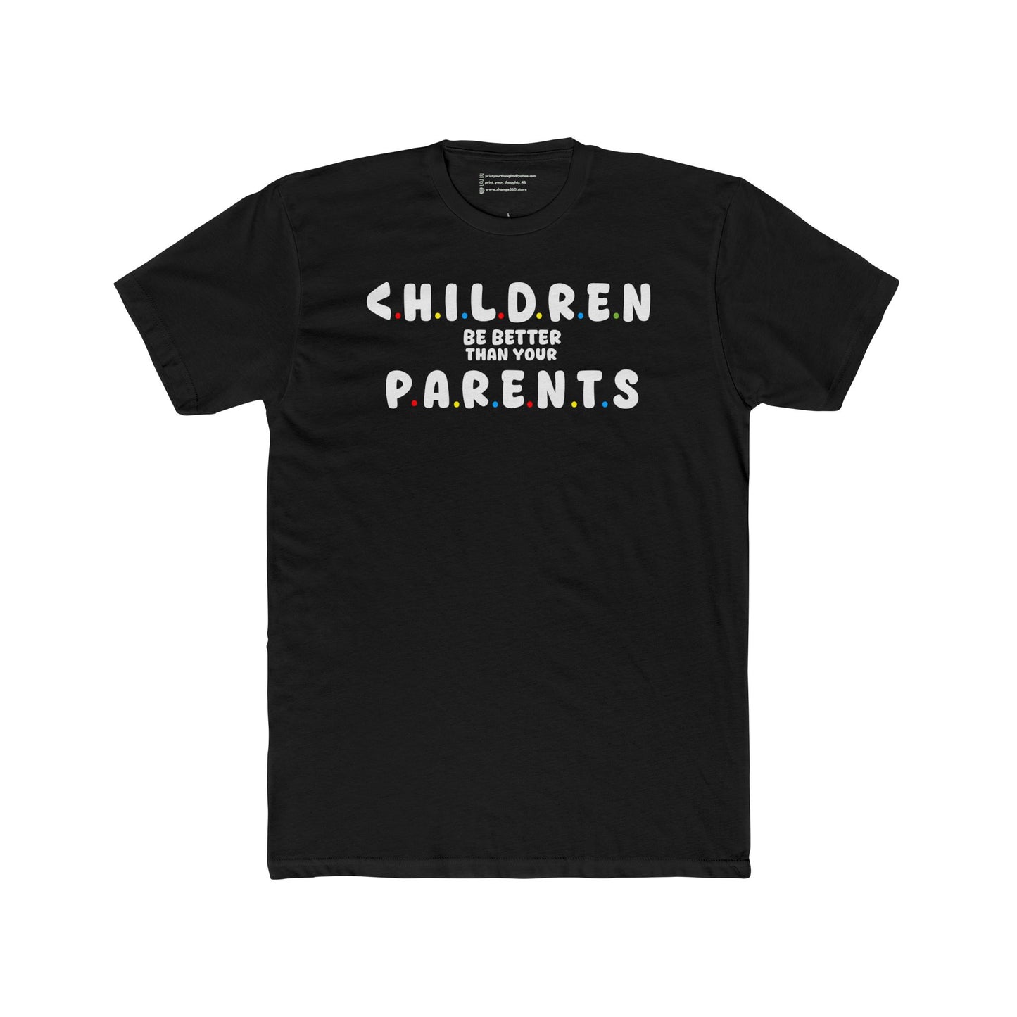 CHILDREN BE BETTER THAN YOUR PARENTS | MEN UNISEX TEE